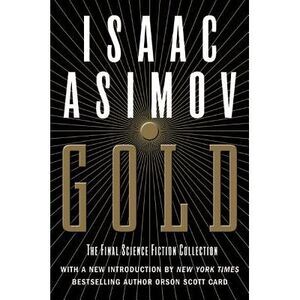 Gold: The Final Science Fiction Collection -- Isaac Asimov